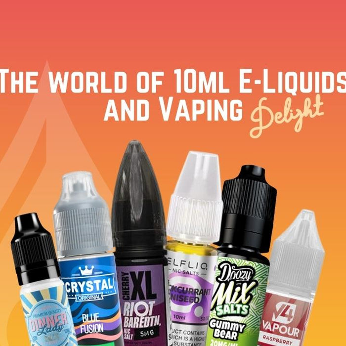 10ml E Liquids and Vaping Delight