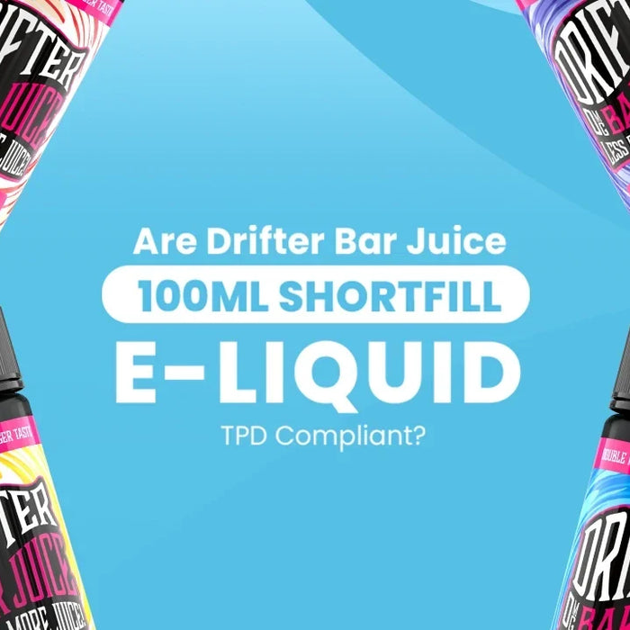 Are Drifter Bar Juice 100ml Shortfill E-Liquids TPD Compliant?