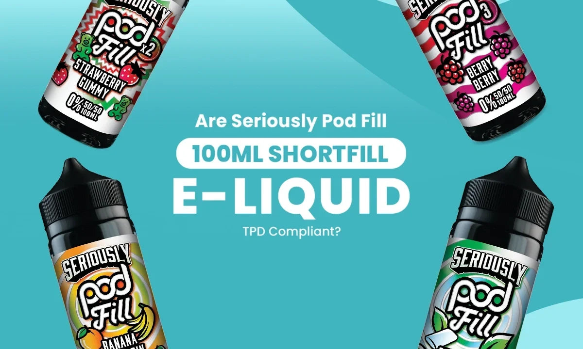 Are Seriously Pod Fill 100ml Shortfill E-Liquid TPD Compliant?