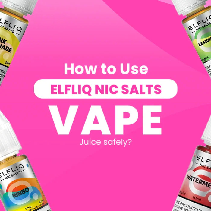 How to Use Elfliq Vape Juice Safely?