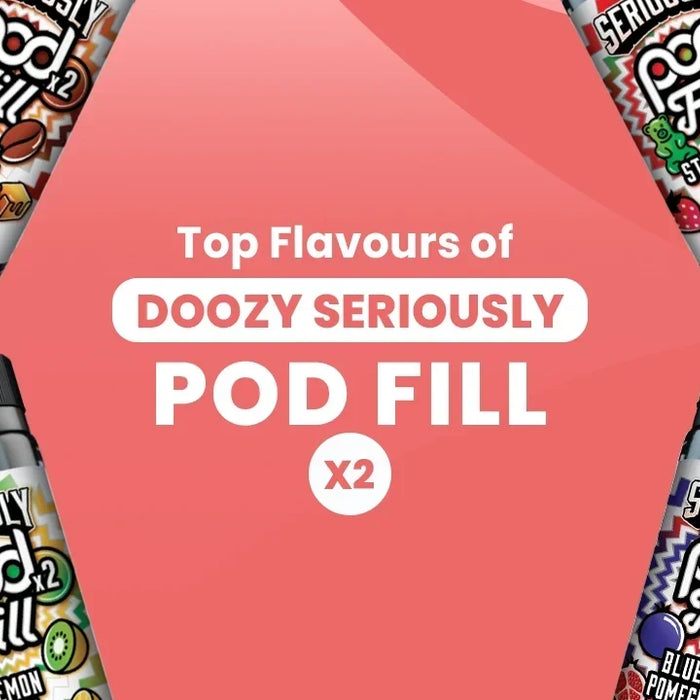 Top Flavours of Doozy Seriously Pod Fill X2