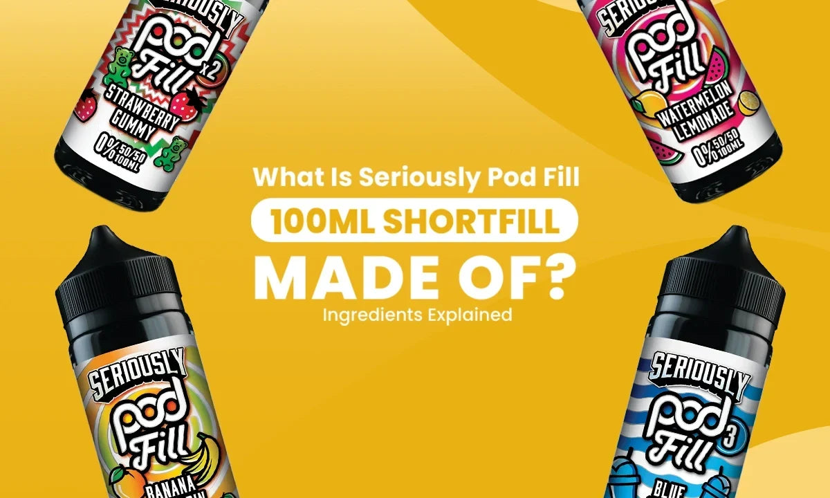 Seriously Pod Fill 100ml Shortfill Ingredients Guide