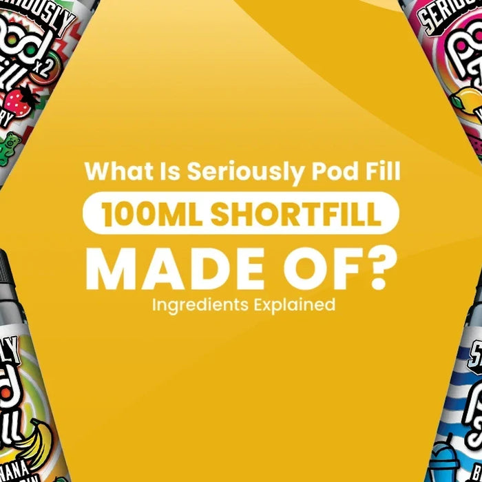Seriously Pod Fill 100ml Shortfill Ingredients Guide