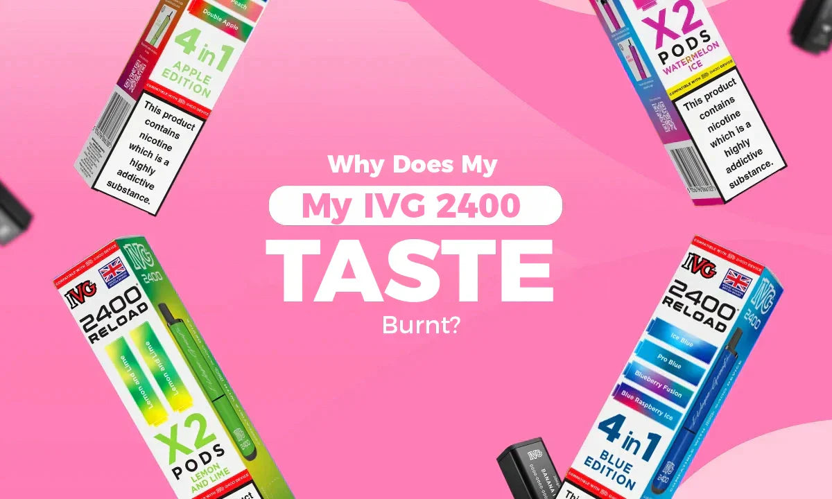 Why Does My IVG 2400 Taste Burnt?