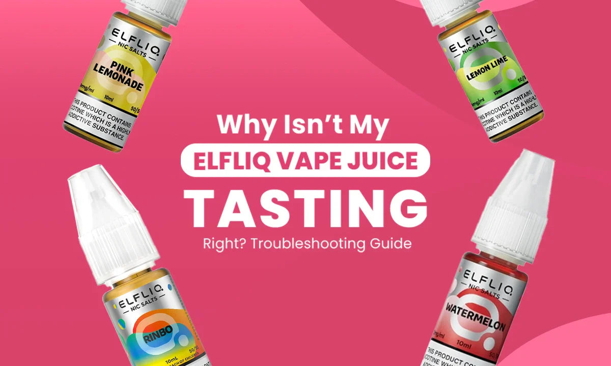 Why Isn’t My Elfliq Vape Juice Tasting Right? Troubleshooting Guide